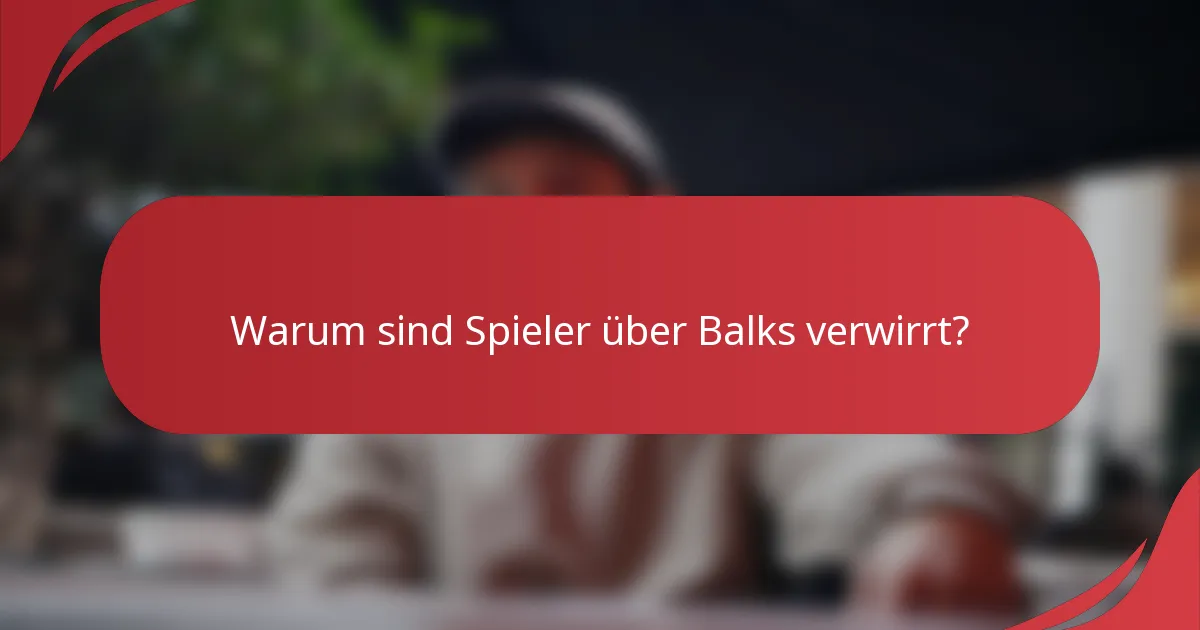 Warum sind Spieler über Balks verwirrt?
