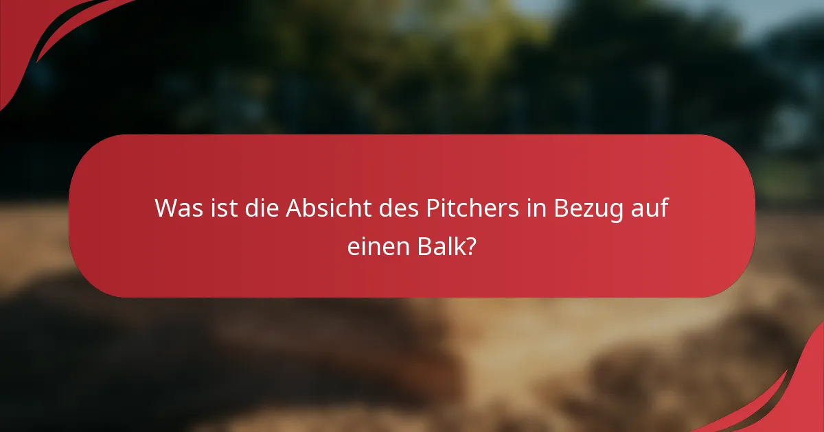 Was ist die Absicht des Pitchers in Bezug auf einen Balk?