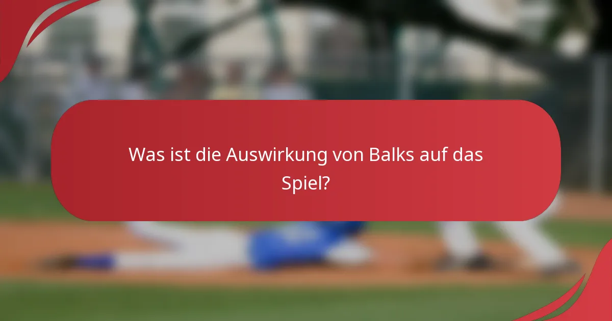 Was ist die Auswirkung von Balks auf das Spiel?