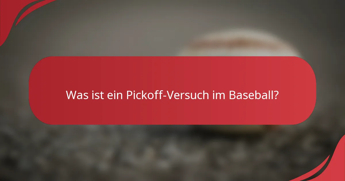 Was ist ein Pickoff-Versuch im Baseball?
