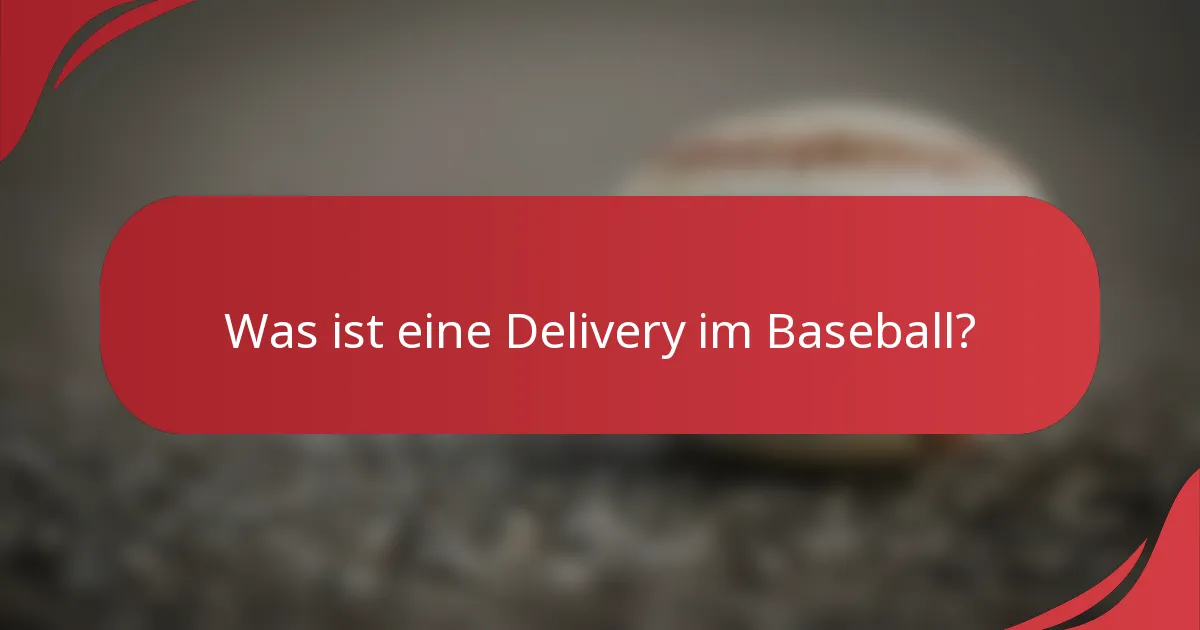 Was ist eine Delivery im Baseball?