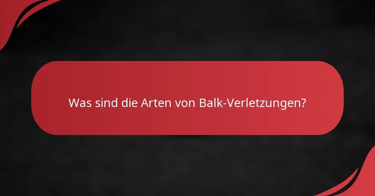 Was sind die Arten von Balk-Verletzungen?