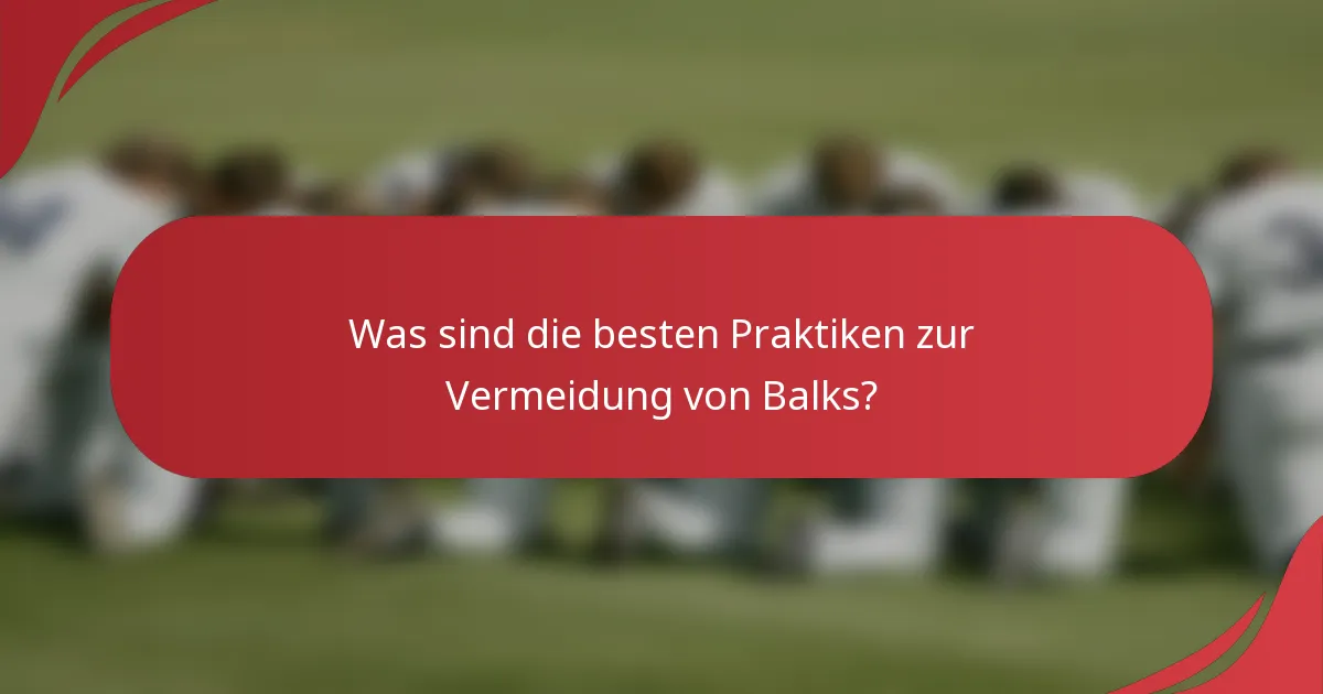 Was sind die besten Praktiken zur Vermeidung von Balks?
