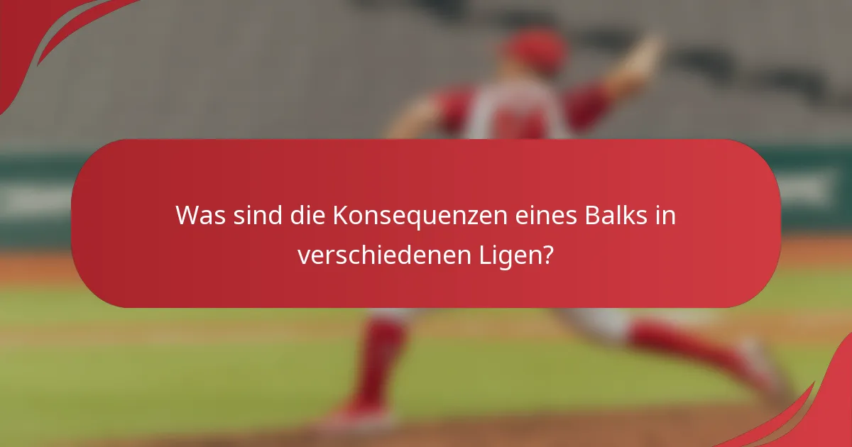 Was sind die Konsequenzen eines Balks in verschiedenen Ligen?