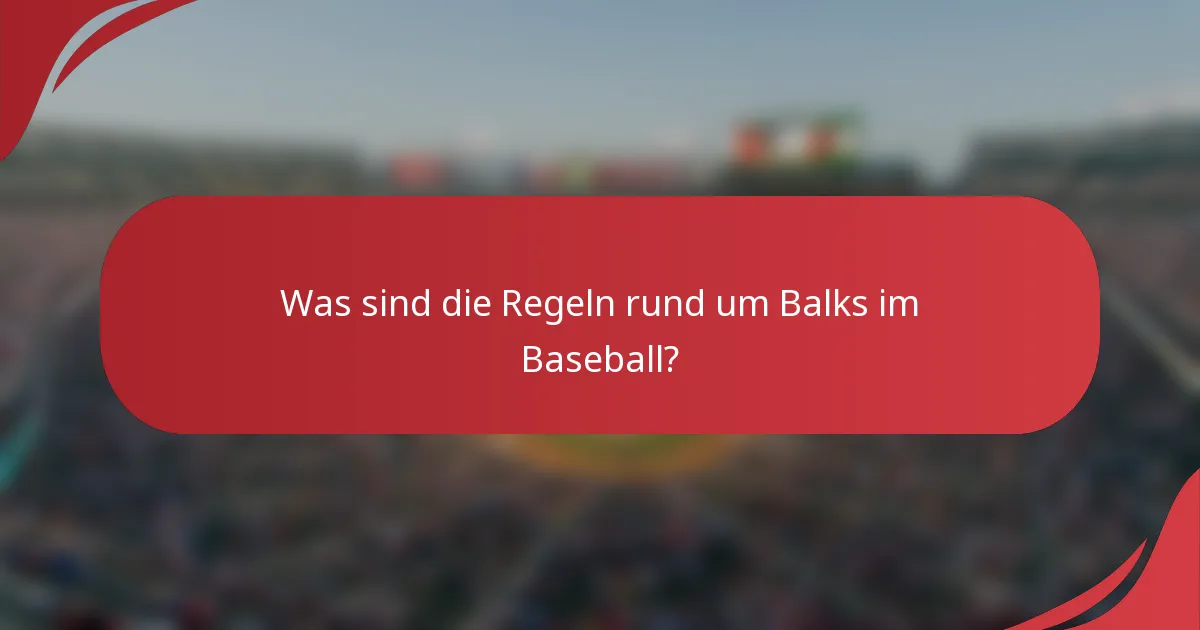 Was sind die Regeln rund um Balks im Baseball?