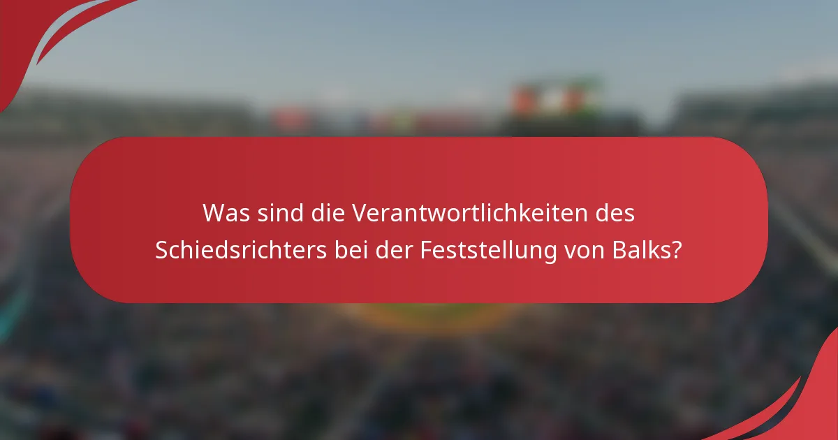 Was sind die Verantwortlichkeiten des Schiedsrichters bei der Feststellung von Balks?