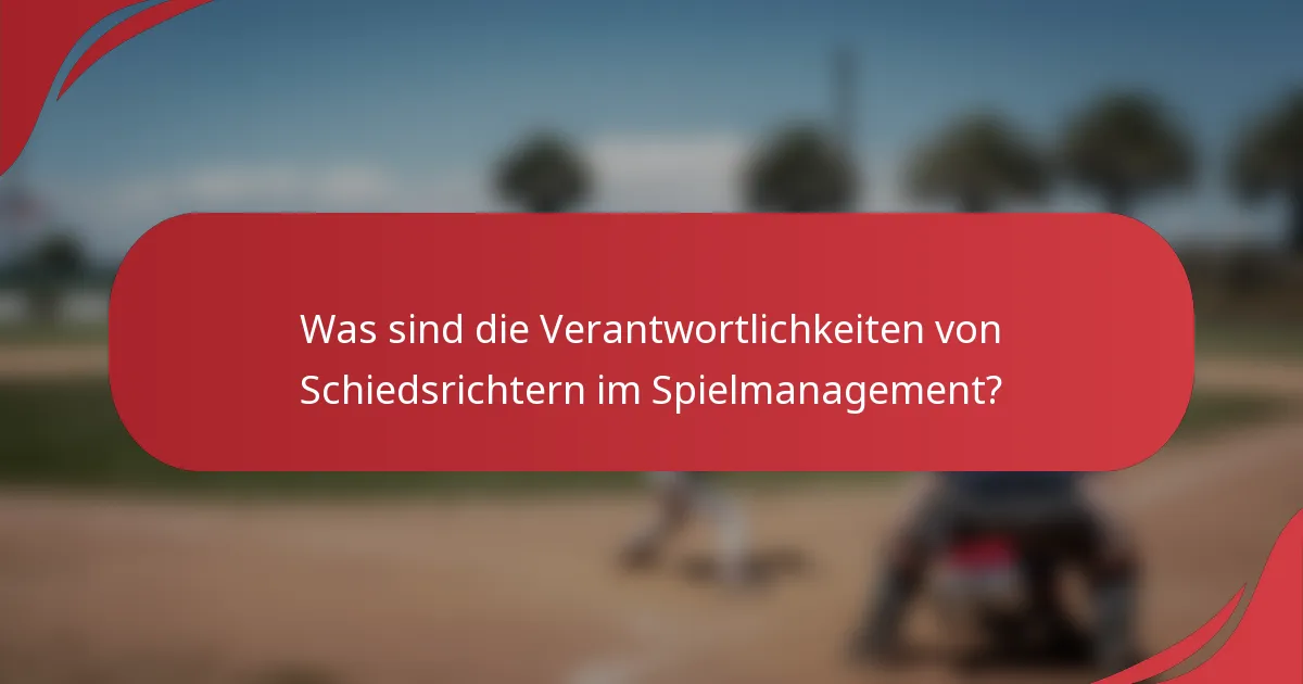 Was sind die Verantwortlichkeiten von Schiedsrichtern im Spielmanagement?
