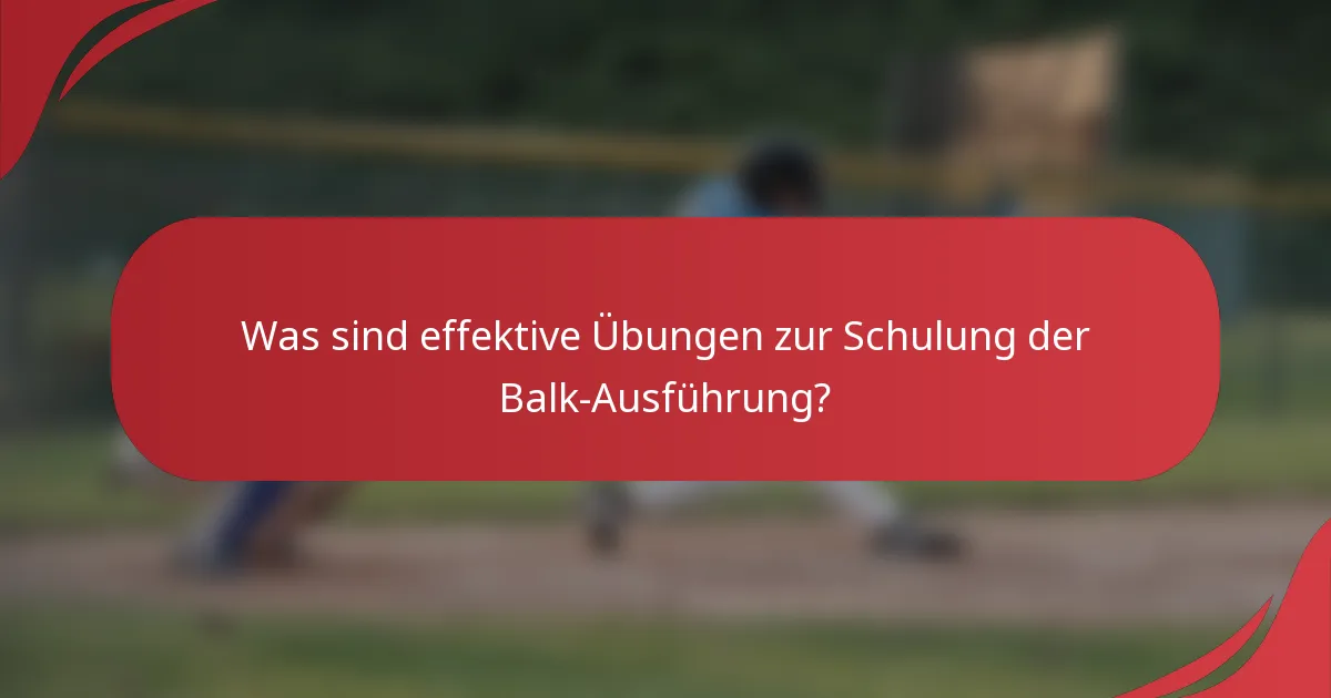 Was sind effektive Übungen zur Schulung der Balk-Ausführung?