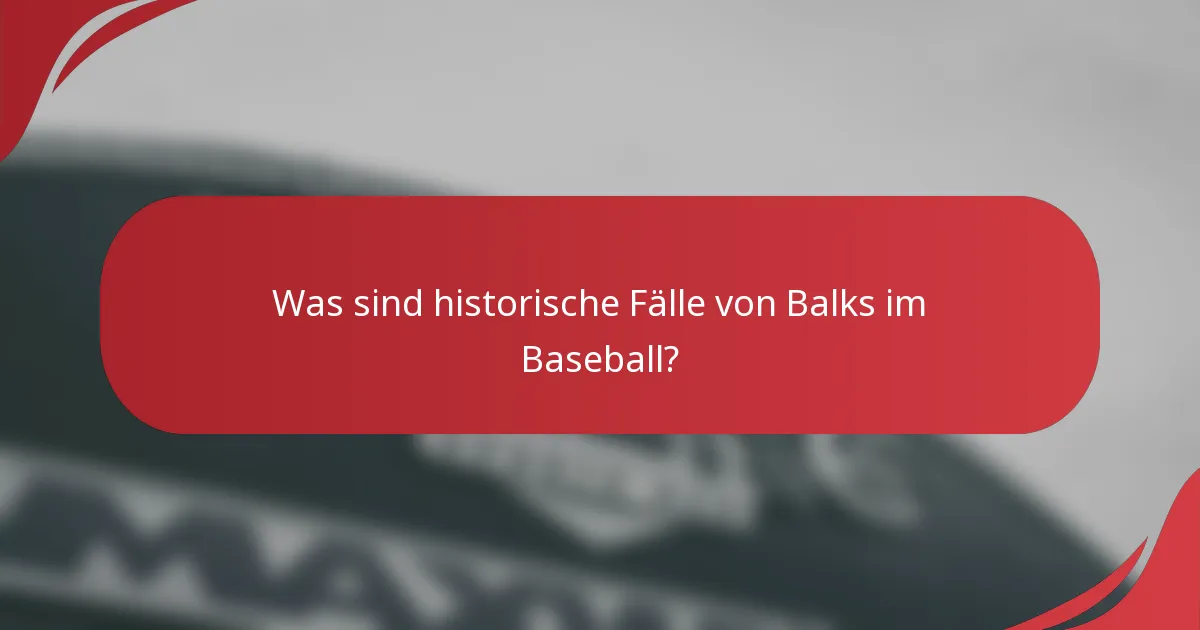 Was sind historische Fälle von Balks im Baseball?