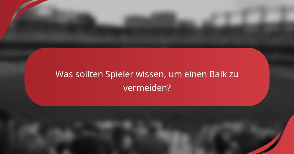 Was sollten Spieler wissen, um einen Balk zu vermeiden?