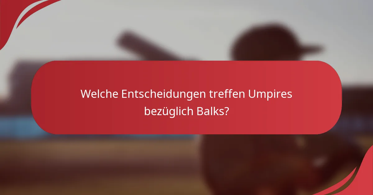 Welche Entscheidungen treffen Umpires bezüglich Balks?