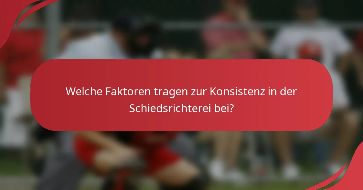 Welche Faktoren tragen zur Konsistenz in der Schiedsrichterei bei?
