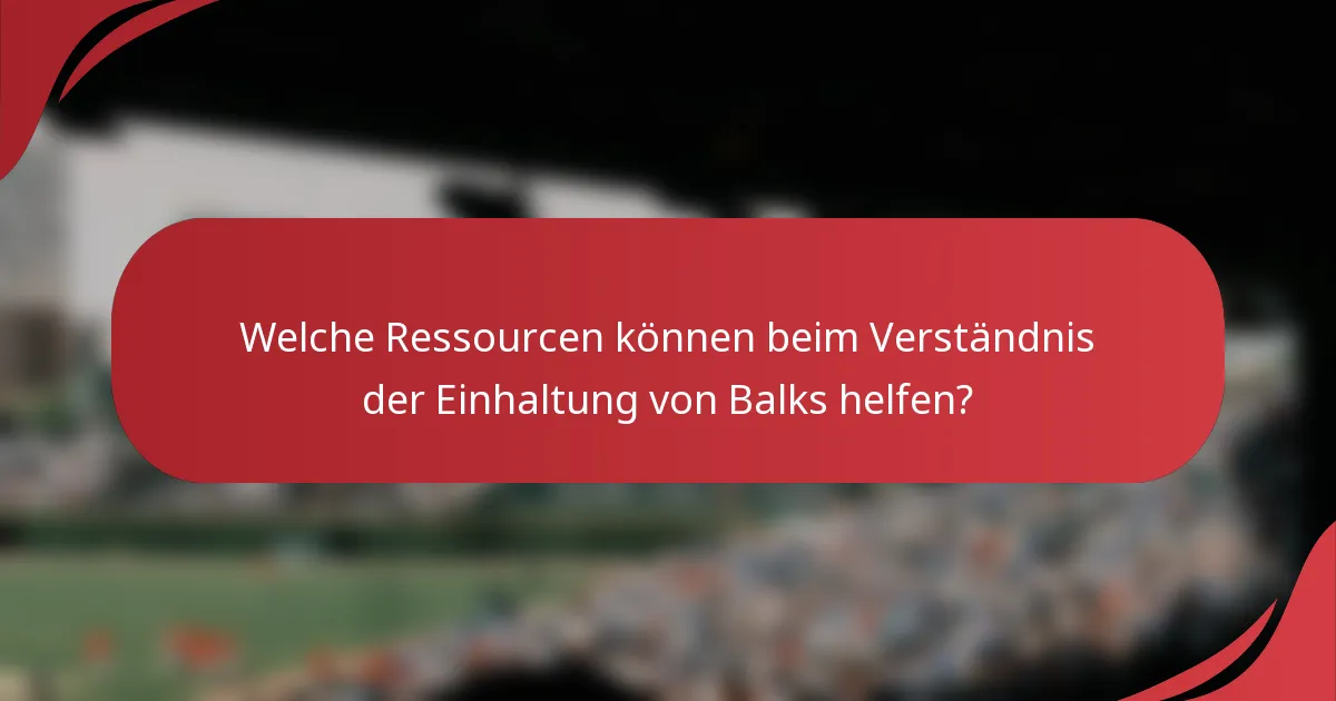 Welche Ressourcen können beim Verständnis der Einhaltung von Balks helfen?