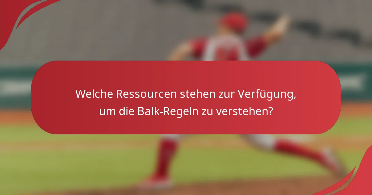 Welche Ressourcen stehen zur Verfügung, um die Balk-Regeln zu verstehen?