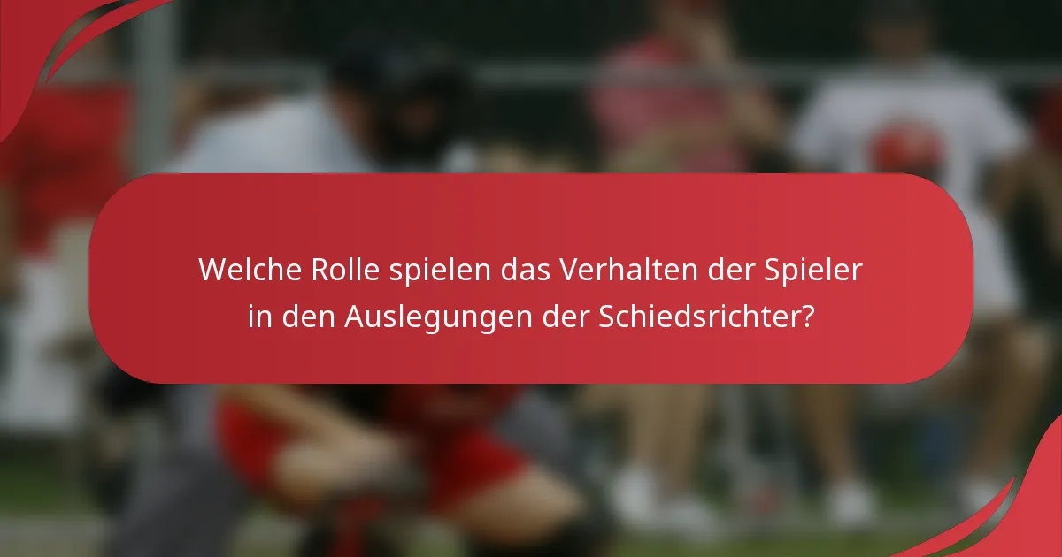 Welche Rolle spielen das Verhalten der Spieler in den Auslegungen der Schiedsrichter?