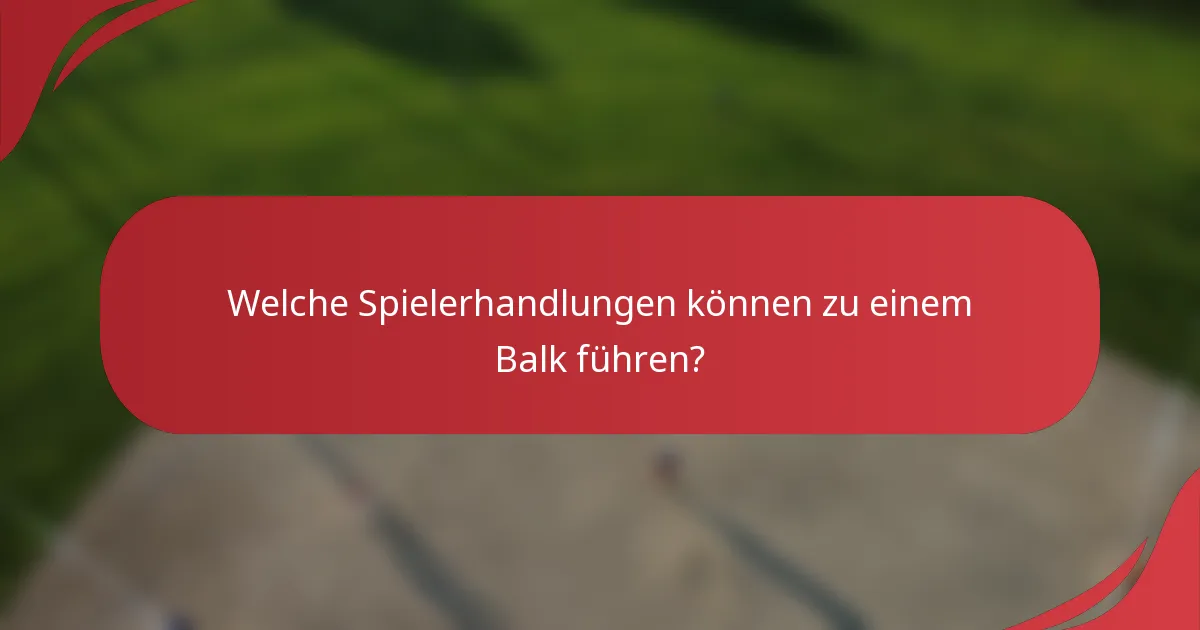 Welche Spielerhandlungen können zu einem Balk führen?