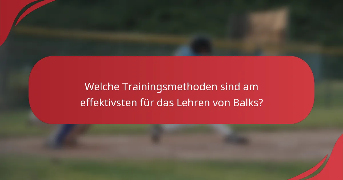 Welche Trainingsmethoden sind am effektivsten für das Lehren von Balks?