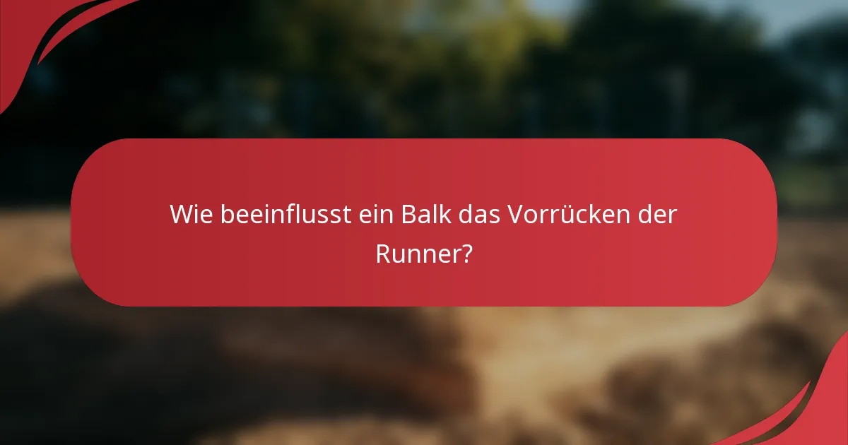 Wie beeinflusst ein Balk das Vorrücken der Runner?