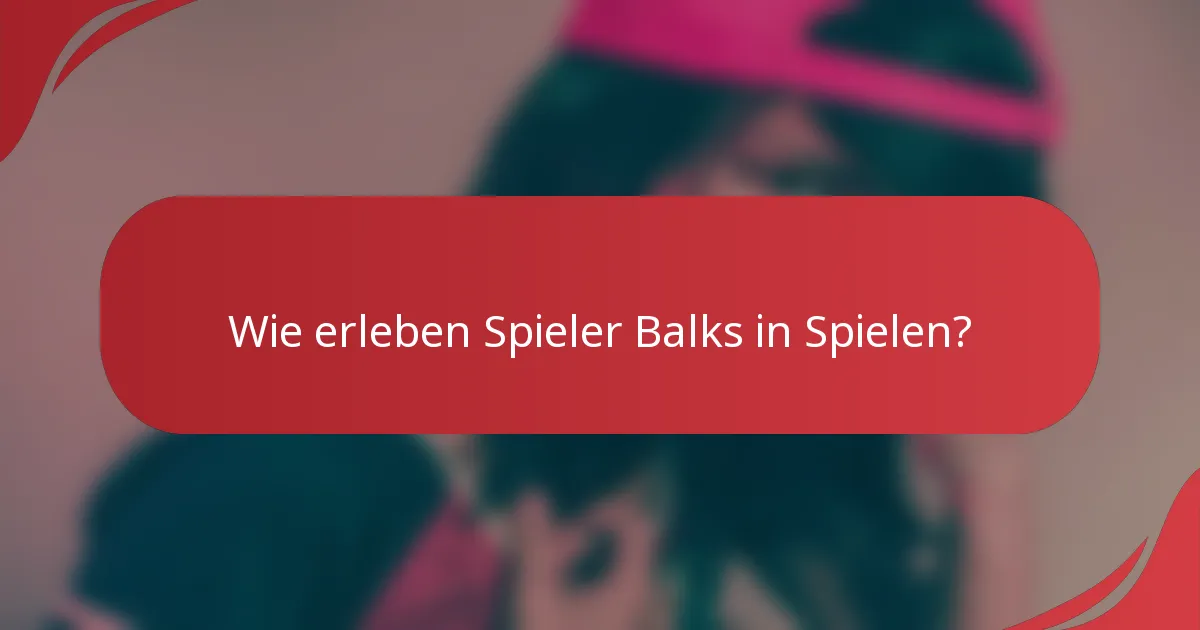 Wie erleben Spieler Balks in Spielen?