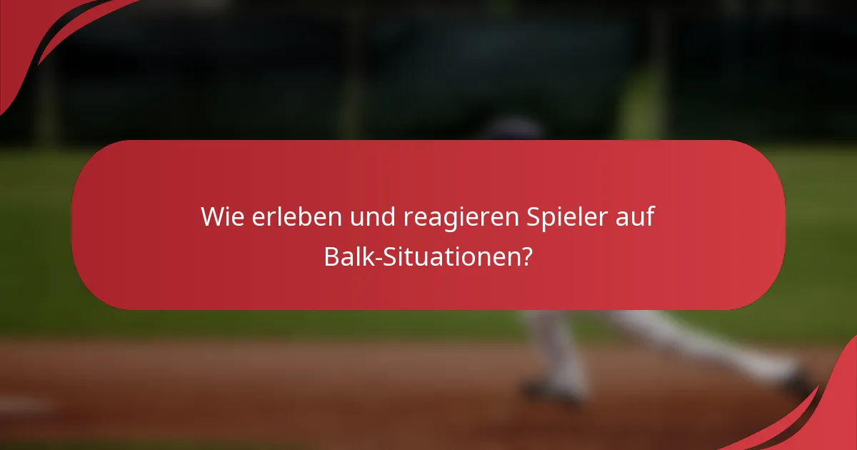 Wie erleben und reagieren Spieler auf Balk-Situationen?