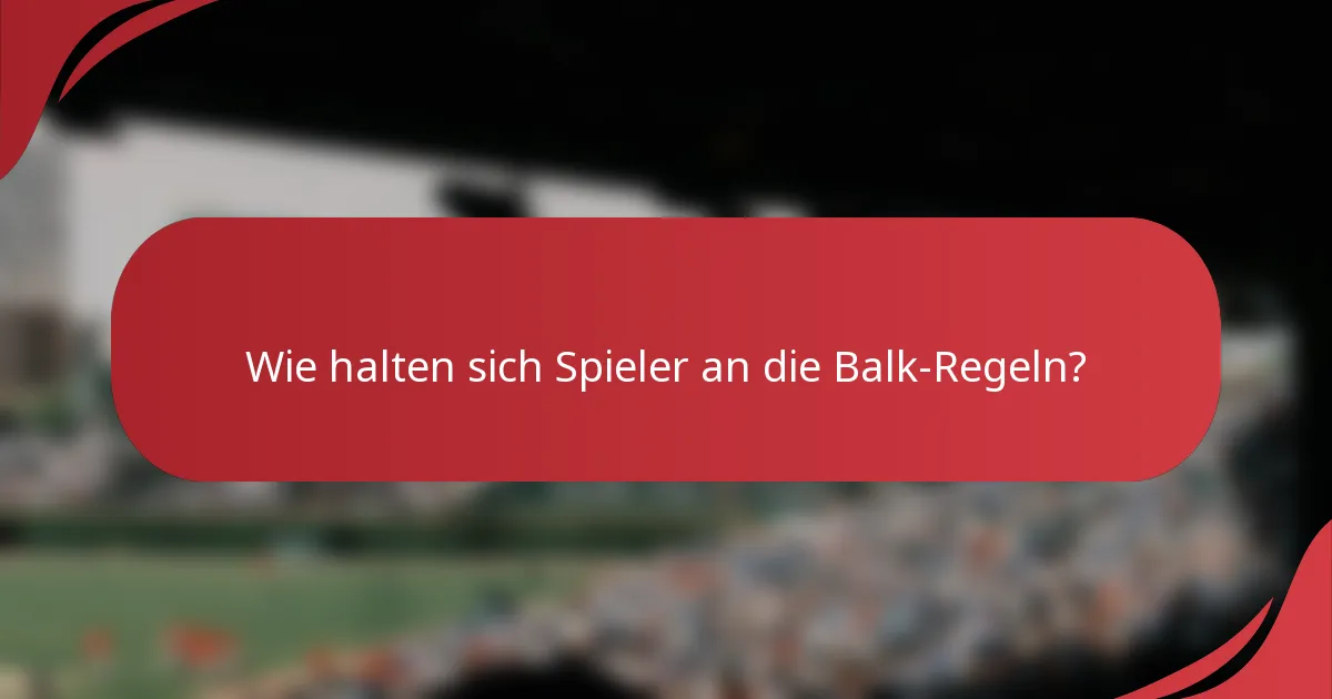 Wie halten sich Spieler an die Balk-Regeln?