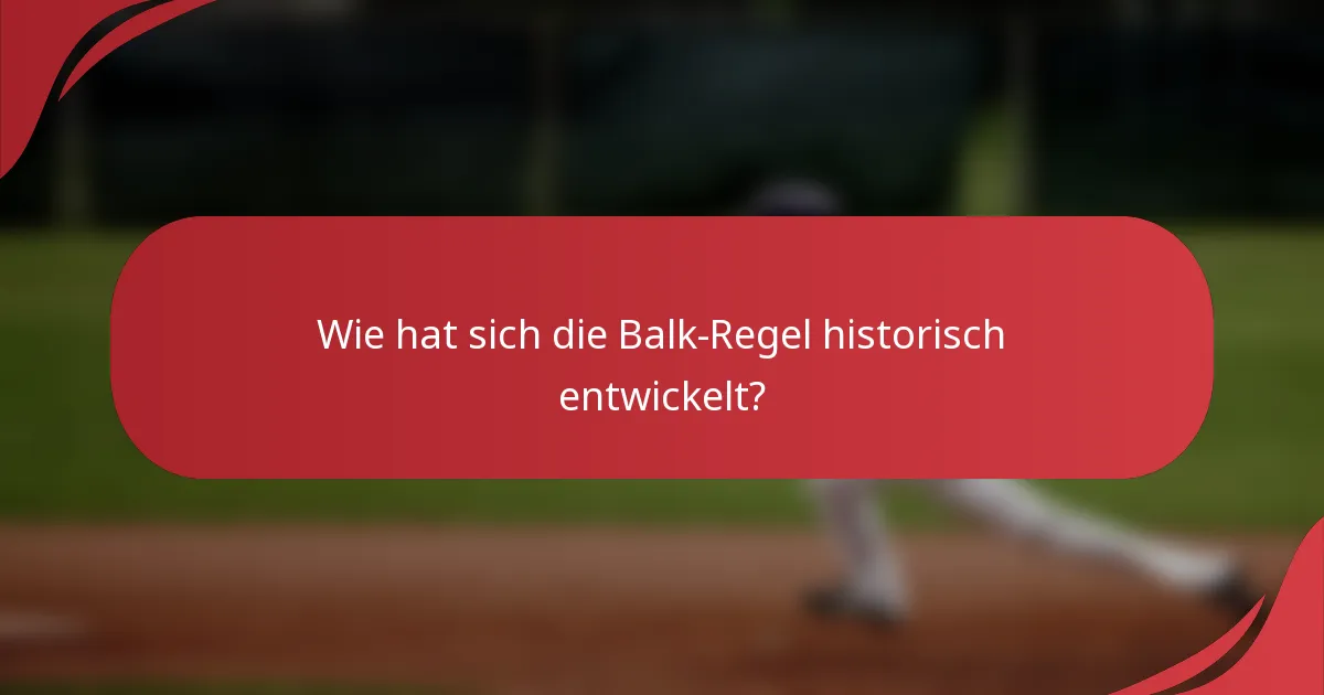 Wie hat sich die Balk-Regel historisch entwickelt?