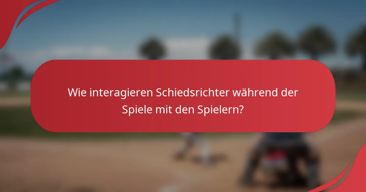 Wie interagieren Schiedsrichter während der Spiele mit den Spielern?