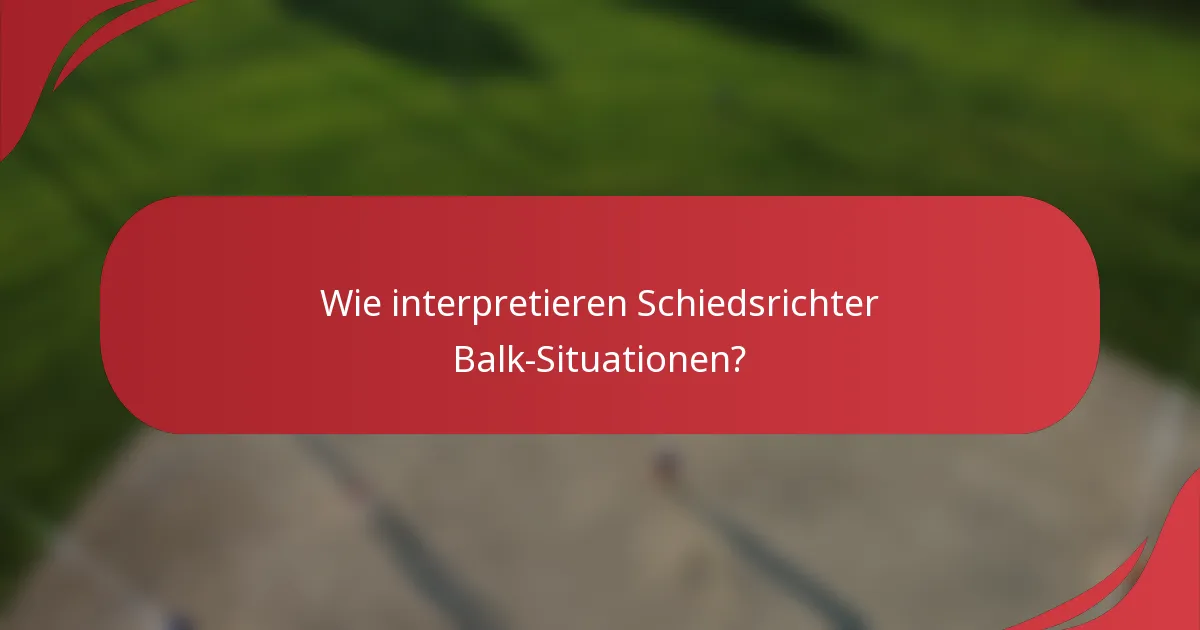 Wie interpretieren Schiedsrichter Balk-Situationen?