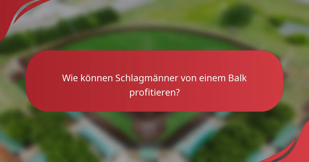 Wie können Schlagmänner von einem Balk profitieren?