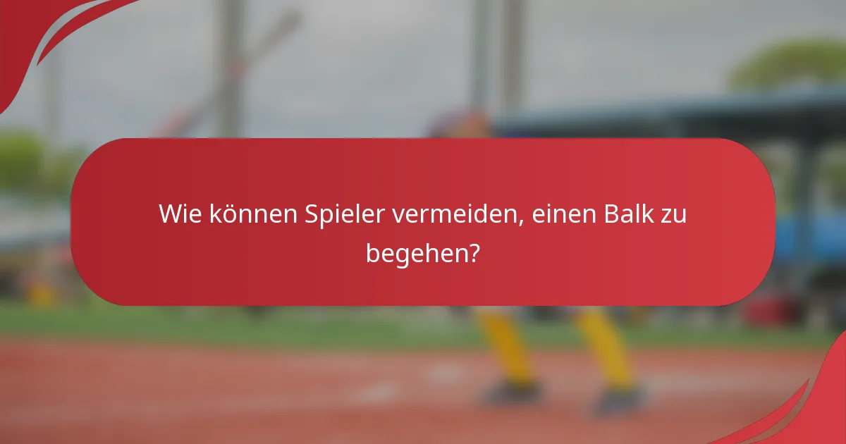 Wie können Spieler vermeiden, einen Balk zu begehen?