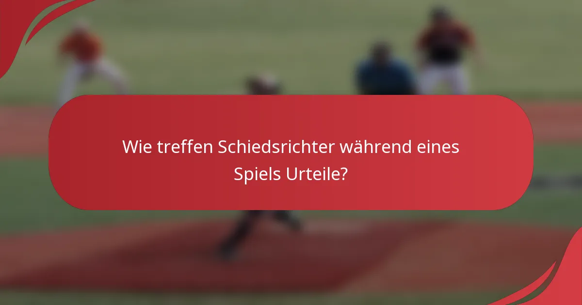 Wie treffen Schiedsrichter während eines Spiels Urteile?