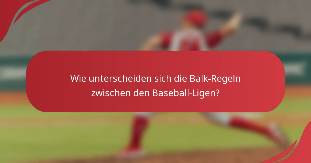 Wie unterscheiden sich die Balk-Regeln zwischen den Baseball-Ligen?