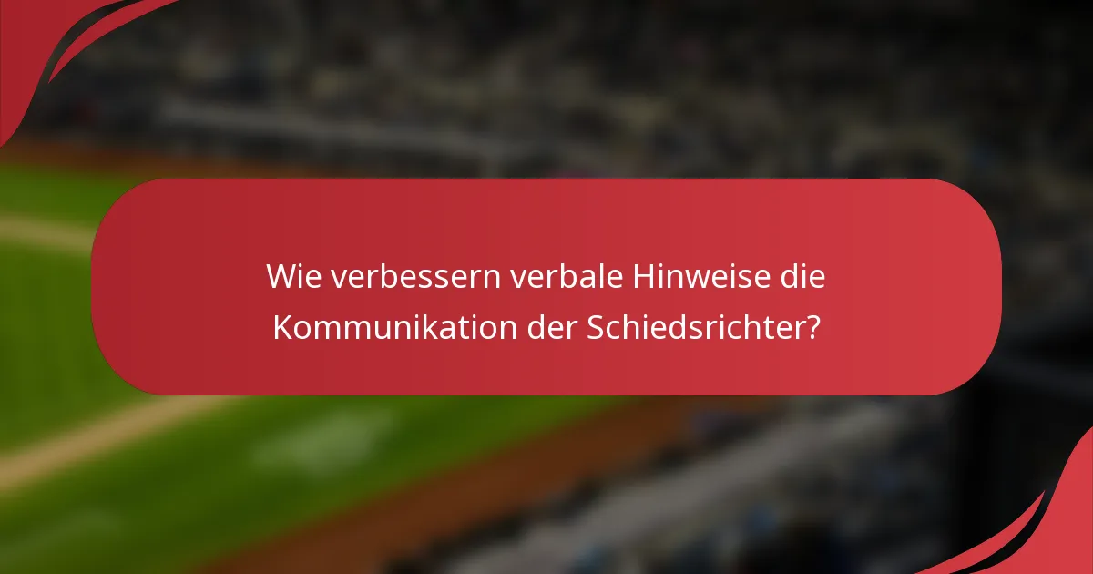 Wie verbessern verbale Hinweise die Kommunikation der Schiedsrichter?