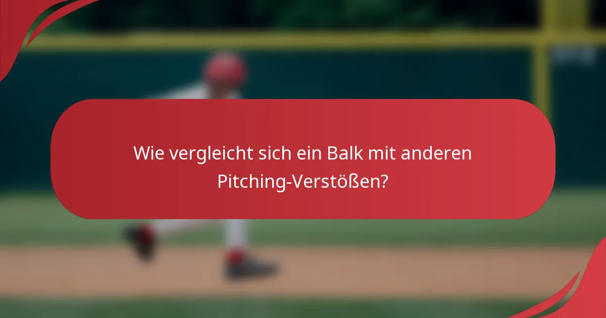 Wie vergleicht sich ein Balk mit anderen Pitching-Verstößen?