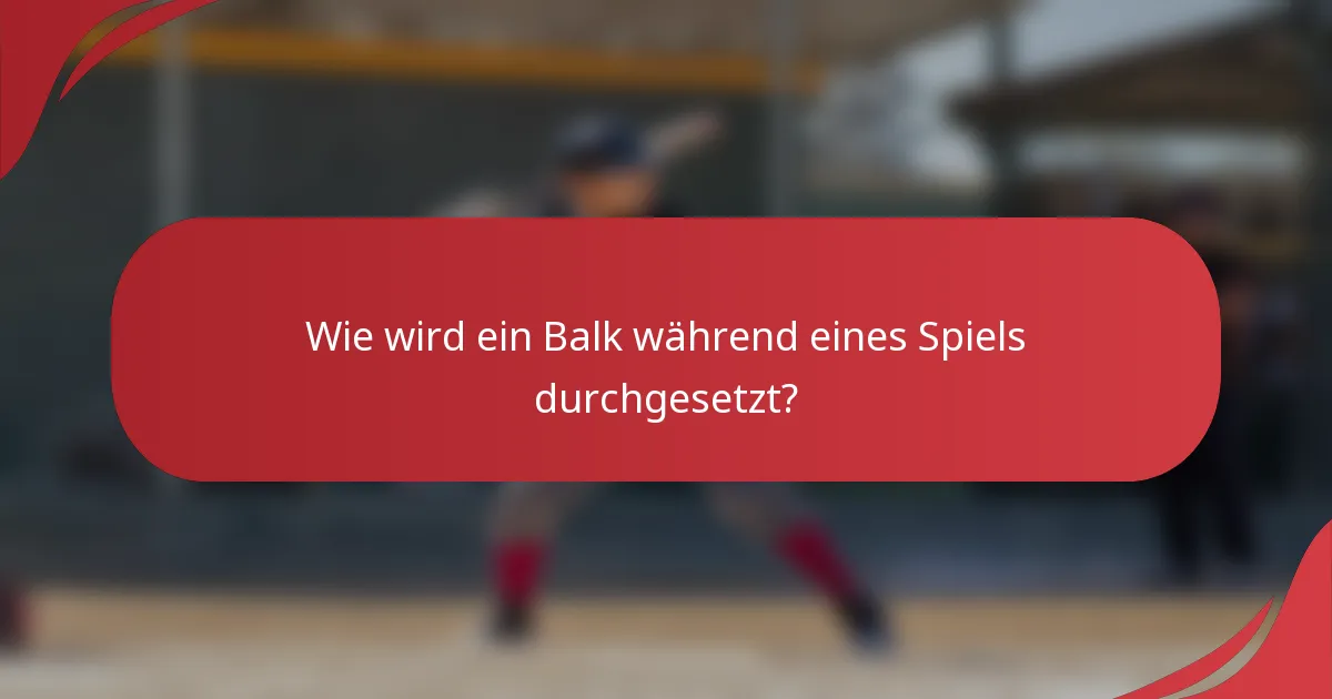Wie wird ein Balk während eines Spiels durchgesetzt?